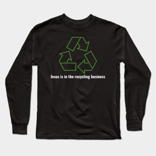 Jesus is in the recycling business V1 White Lettering Long Sleeve T-Shirt